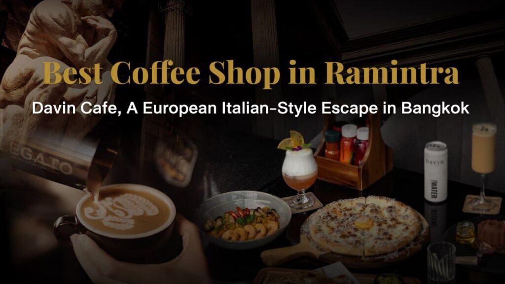 European-style coffee shop along Liab Duan Ramintra featuring premium coffee and signature dishes at Davin Cafe, a standout destination cafe in Bangkok
