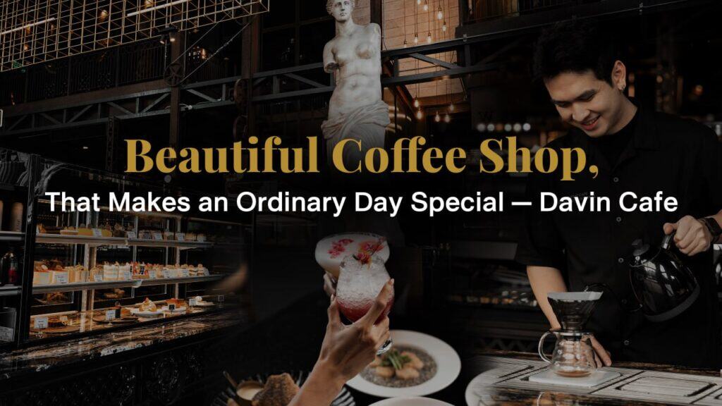 Interior scene of Davin Cafe, a beautiful coffee shop in Bangkok featuring a specialty coffee bar, pastry display, and a barista preparing drip coffee, highlighting the café’s stylish atmosphere and premium coffee experience.