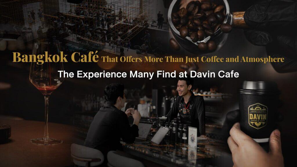 Interior atmosphere of Davin Cafe, a modern Bangkok café where specialty coffee, a welcoming bar counter, and relaxed seating create a lifestyle café experience beyond just a cup of coffee