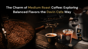 Hero image for Davin Cafe’s medium roast coffee article, featuring roasted coffee beans, espresso extraction, iced coffee, and a premium cafe atmosphere that reflects balanced flavor, aroma, and a refined specialty coffee experience.
