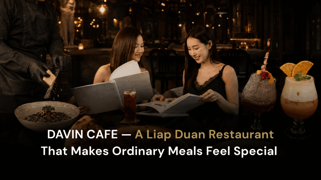 Premium dining experience at DAVIN CAFE, a luxury Liap Duan restaurant featuring signature food, crafted beverages, and an elegant atmosphere for special occasions and social gatherings