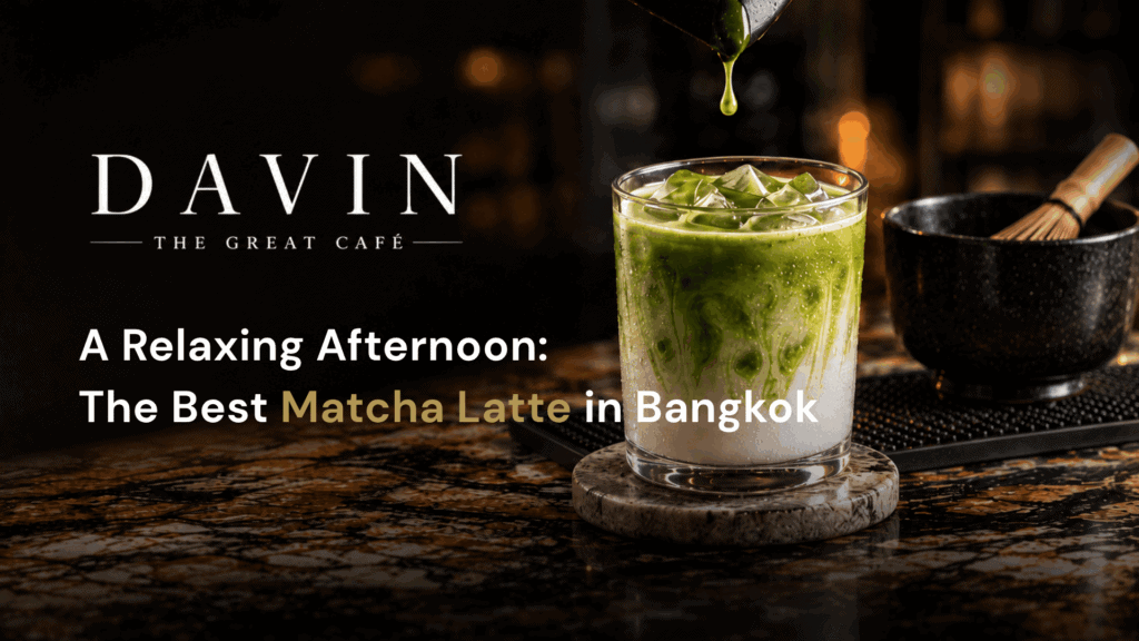 Signature Matcha Latte at DAVIN CAFE Bangkok, crafted with premium Japanese matcha for a rich, smooth flavor in a stylish café perfect for matcha lovers and specialty coffee enthusiasts.