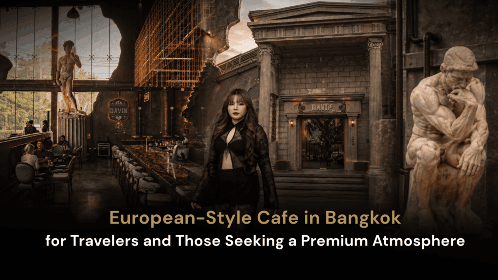 European-style cafe in Bangkok with premium atmosphere and classical architecture at DAVIN CAFE